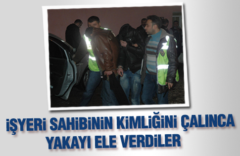 İşyeri sahibinin kimliğini çalınca yakandılar