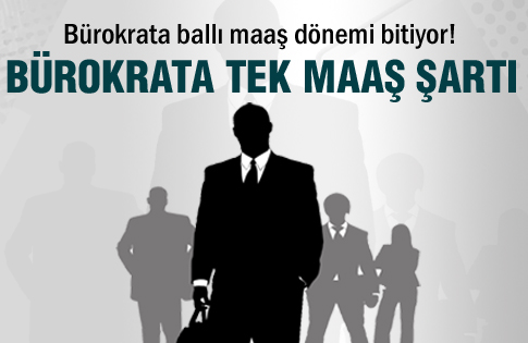 Bürokrata tek maaş şartı