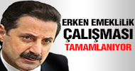 Erken emeklilik çalışması tamamlanıyor