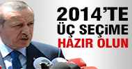 Erdoğan: 2014’te 3 seçim olabilir