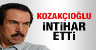 Hayri Kozakçıoğlu intihar etti