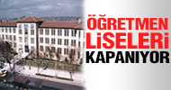 Öğretmen liseleri kapanıyor