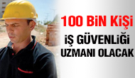 100 bin kişi, iş güvenliği uzmanı olacak