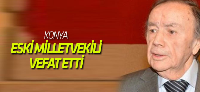 Eski Konya Milletvekili Akıncı vefat etti