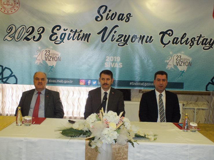 Sivas'ta 2023 Eğitim Vizyonu Çalıştayı yapıldı